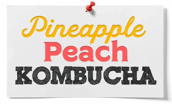 How To Make Pineapple Peach Kombucha