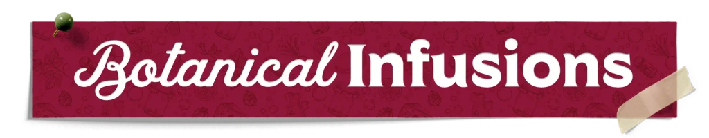 Botanical Infusions
