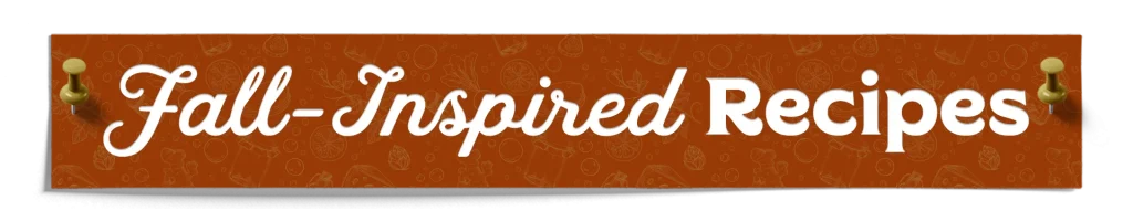 Fall Inspired Recipes
